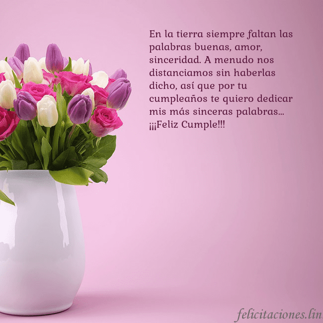 Tarjeta de cumpleaños con tulipanes en un jarrón En la tierra siempre faltan las palabras buenas, a Tarjeta de cumpleaños con tulipanes en un jarrón