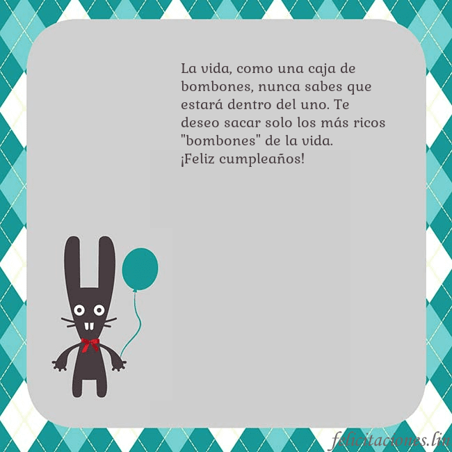 Tarjeta de cumpleaños con un conejito La vida, como una caja de bombones, nunca sabes qu Tarjeta de cumpleaños con un conejito
