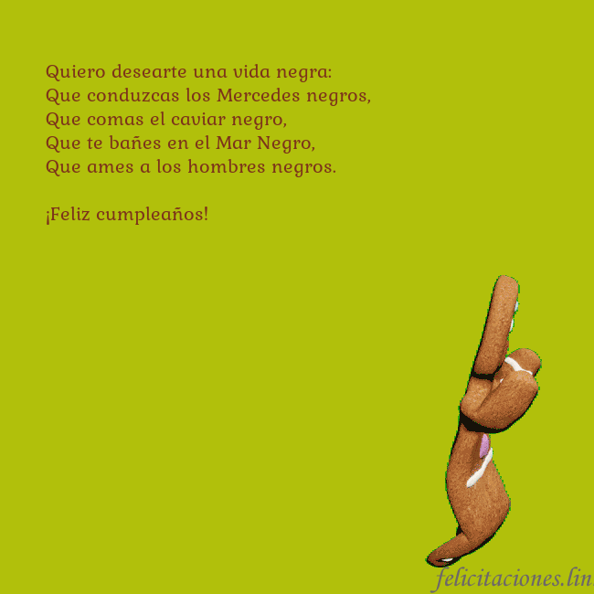 Postal electrónica animada con pan de jengibre bailando Quiero desearte una vida negra:
Que conduzcas los Postal electrónica animada con pan de jengibre bailando