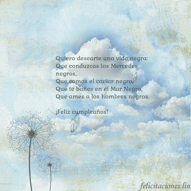 Tarjeta de cumpleaños con nubes, pelusa de leche y mariposa. Quiero desearte una vida negra:
Que conduzcas los Tarjeta de cumpleaños con nubes, pelusa de leche y mariposa.