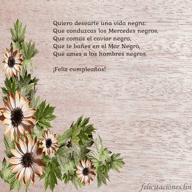 Tarjeta de cumpleaños con flores marrones Quiero desearte una vida negra:
Que conduzcas los  Tarjeta de cumpleaños con flores marrones