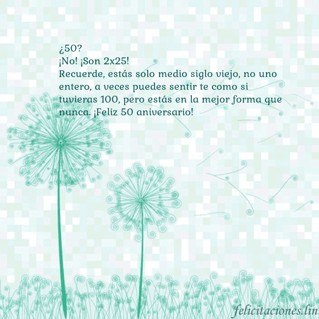 Tarjeta con dientes de león ¿50?
¡No! ¡Son 2x25!
Recuerde, estás solo medio si Tarjeta con dientes de león