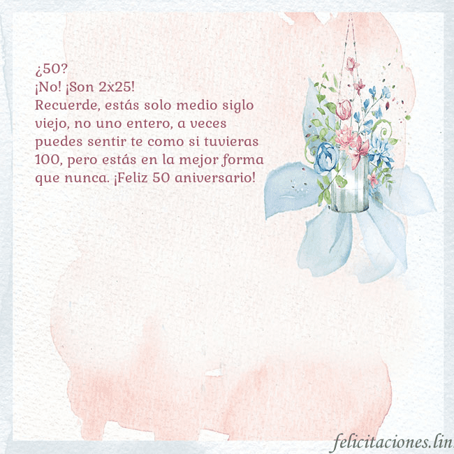 Tarjeta de cumpleaños con flores de acuarela ¿50?
¡No! ¡Son 2x25!
Recuerde, estás solo medio si Tarjeta de cumpleaños con flores de acuarela